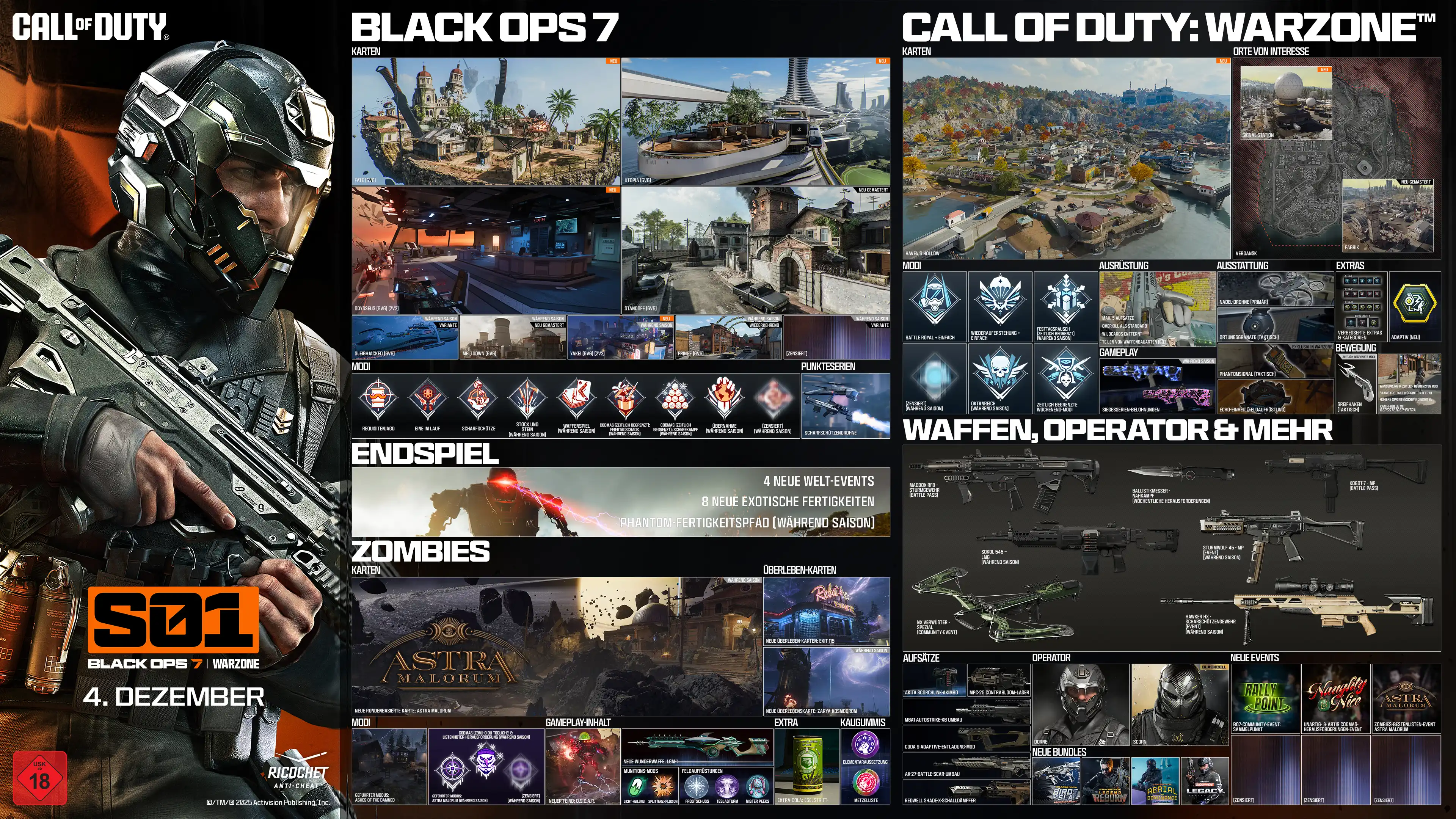 Call of Duty. Season 01. Black Ops 7 and Warzone. December 04. Black Ops 6. Maps. Fate 6v6 New. Utopia 6v6 New. Odysseus 6v6 and 2v2 New. Standoff 6v6 Remastered. Sleighhijacked 6v6 In-Season Variant. Meltdown 6v6 In-Season Remastered. Yakei 6v6 and 2v2 In-Season New. Fringe 6v6 In-Season Returning. Redacted In-Season Variant. Modes. Prop Hunt. One in the Chamber. Sharpshooter. Sticks and Stones In-Season. Gun Game In-Season. CODMAS LTM Holiday Havoc In-Season. CODMAS LTM Snowfight In-Season. Takeover In-Season. Redacted In-Season. Scorestreak. Deadeye Drone. Endgame. Four new world events. Eight new exotic skills. Phantom Skill Track In-Season. Zombies. Maps. Astra Malorum. New round-based map Astra Malorum. Survival Maps. Exit 115 New Survival Map. Zarya Cosmodrome New Survival Map. Modes. Directed Mode Ashes of the Damned. Directed Mode Astra Malorum In-Season. CODMAS LTMs. Jingle Hells. List Keepers Challenge In-Season. Redacted In-Season. Gameplay Content. New enemy O.S.C.A.R. New Wonder Weapon LGM-1. Ammo Mods. Light Mend. Shatter Blast. Field Upgrades. Frost Blast. Tesla Storm. Mister Peeks. Perk. Perk-A-Cola Mule Kick. Gobblegums. Elemental Exposure. Slaylist. Call of Duty Warzone. Maps. Haven's Hollow New. Points of Interest. Verdansk. Signal Station New. Factory Remastered. Modes. Battle Royale and Casual. Resurgence and Casual. Holiday Rush LTM In-Season. Redacted In-Season. High Octane In-Season. Weekend LTMs. Loadout. Max five attachments. Overkill by default. Wildcards removed. Weapon build sharing Black Ops 7. Gameplay. Win Streak Rewards In-Season. Equipment. Needle Drone lethal. Pinpoint Grenade tactical. Phantom Signal tactical. Echo Unit field upgrade. Perks. Improved perks and categories. Adaptive new. Movement. Grapple Hook tactical. Wall jump in LTMs. Default tac sprint removed. Increased sprint speeds. Combat roll with Mountaineer perk. Weapons, Operators, and More. Maddox RFB assault rifle Battle Pass. Sokol 546 LMG event In-Season. NX Ravager special In-Season. Ballistic Knife melee weekly challenges. Kogot-7 SMG Battle Pass. Sturmwolf 45 SMG event In-Season. Hawker HX sniper event In-Season. Attachments. Akita Scorchlink Akimbo. MPC-25 Contrabloom Laser. M8A1 Autostrike-X8 Conversion. CODA 9 Adaptive Discharge Mod. AK-27 Battle-Scar Conversion. Redwell Shade-X Suppressor. Operators. Dorne. Scorn. BlackCell. New Bundles. Birds of Slay Tracer Pack Mastercraft. Legend Reborn Tracer Pack. Aerial Dominance Tracer Pack Mastercraft. CODE Legacy Tracer Pack. New Events. Rally Point community event. Naughty and Nice CODMAS challenges event. Astra Malorum Zombies leaderboard event. Redacted. Redacted. Redacted. Ratings logo. Ricochet Anti-Cheat logo. ©/TM/® 2025 Activision Publishing, Inc.