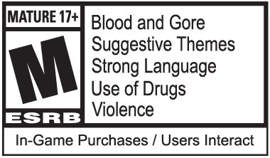 Rated Mature 17+: Blood and Gore, Suggestive Themes, Strong Language, Use of Drugs, Violence, In-Game Purchases / Users Interact